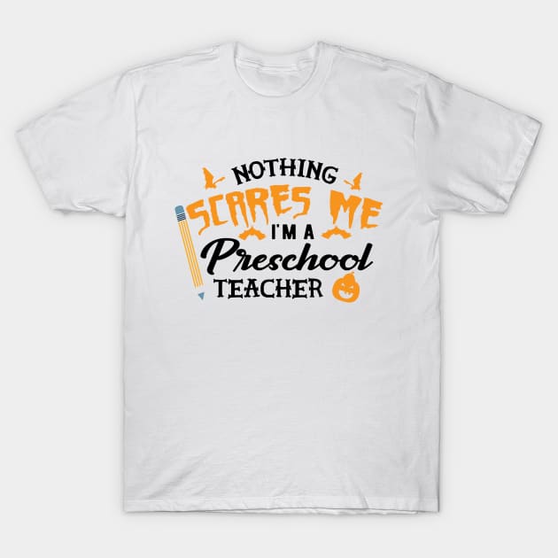 Preschool teacher - nothing scare me I'm preschool teacher T-Shirt by KC Happy Shop